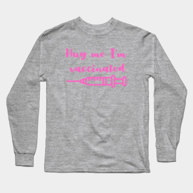 Hug me I'm vaccinated Long Sleeve T-Shirt by Dog & Rooster